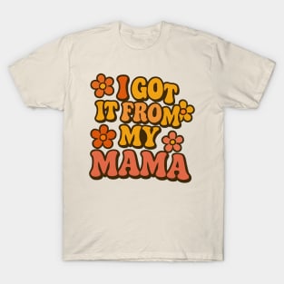 I Got It From My Mama T-Shirt
